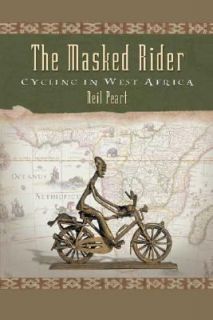 The Masked Rider Cycling in West Africa by Neil Peart 2004, Hardcover 