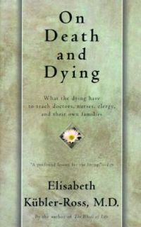 On Death and Dying What the Dying Have to Teach Doctors, Nurses 