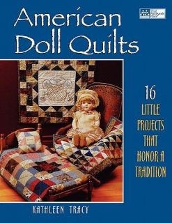 American Doll Quilts 16 Little Projects that Honor a Tradition by 