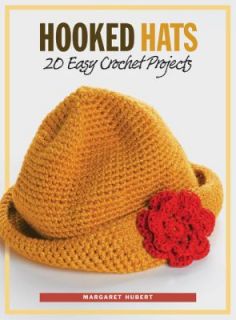 Hooked Hats 20 Easy Crochet Projects by Margaret Hubert 2006 