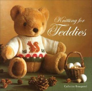 Knitting for Teddies by Catherine Bouquerel and Katherine Bouquerel 