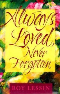 Always Loved Never Forgotten Words of Hope and Comfort by Roy Lessin 