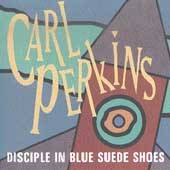 Disciple in Blue Suede Shoes by Carl Rockabilly Perkins CD, May 1993 