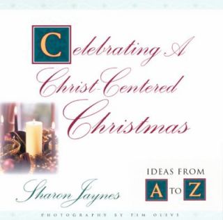Celebrating a Christ Centered Christmas Ideas from A to Z by Sharon 