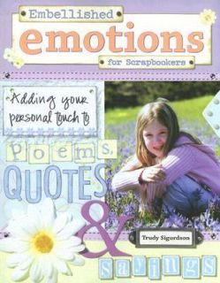 Embellished Emotions for Scrapbookers by Trudy Sigurdson 2006 
