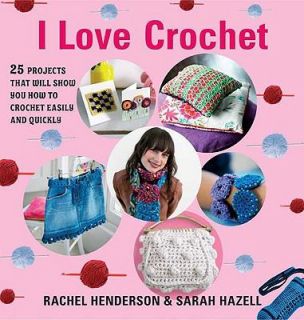 Love Crochet 25 Projects That Will Show You How to Crochet Easily 