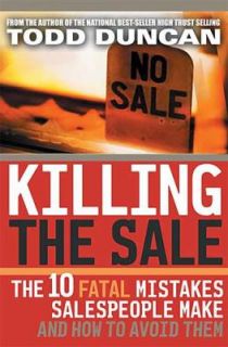 Killing the Sale The 10 Fatal Mistakes Salespeople Make and How to 