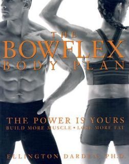 The Bowflex Body Plan The Power Is Yours by Ellington Darden 2003 