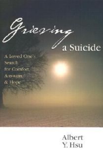 Grieving a Suicide A Loved Ones Search for Comfort, Answers and Hope 