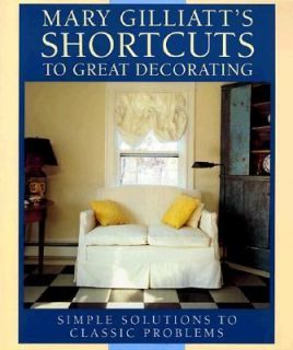 Mary Gilliatts Short Cuts to Great Decorating by Mary Gilliatt 1991 