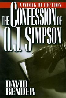 The Confession of O. J. Simpson A Work of Fiction by David Bender 1997 