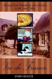 Vie de France Sharing Food, Friendship, and a Kitchen in the Loire 