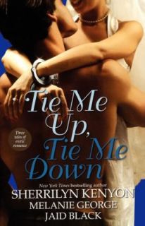 Tie Me Up, Tie Me Down by Sherrilyn Kenyon, Jaid Black and Melanie 