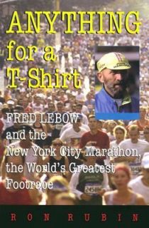 Anything for a T Shirt Fred Lebow and the New York City Marathon, the 