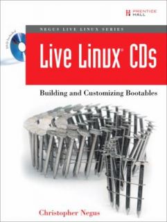 Live Linux CDs Building and Customizing Bootables by Christopher Negus 