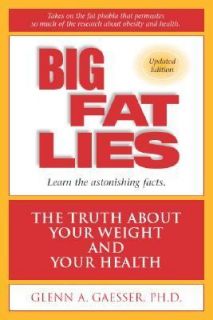 Big Fat Lies The Truth about Your Weight and Your Health by Glenn A 