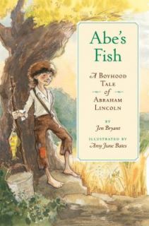 Abes Fish A Boyhood Tale of Abraham Lincoln by Jen Bryant 2009 