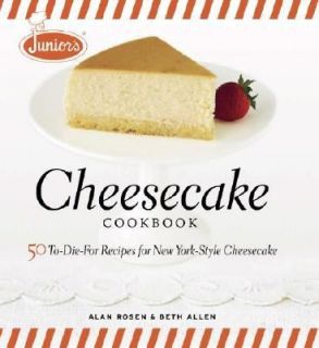 Juniors Cheesecake Cookbook 50 to Die for Recipes for New York Style 