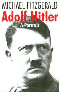 Adolf Hitler A Portrait by Michael FitzGerald 2007, Hardcover
