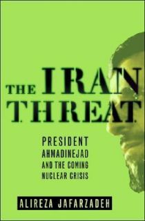 The Iran Threat President Ahmadinejad and the Coming Nuclear Crisis by 