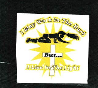May Work in the Dark but I Live in the Light Coal Mining Stickers