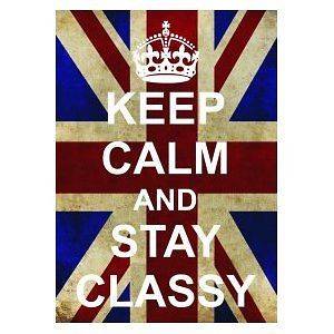 P2550 KEEP CALM AND CARRY ON STAY CLASSY FUNNY POSTER