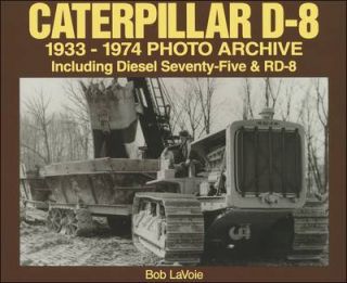 Caterpillar D 8 1933 1974 Photo Archive Including Diesel 75 and Rd 8 