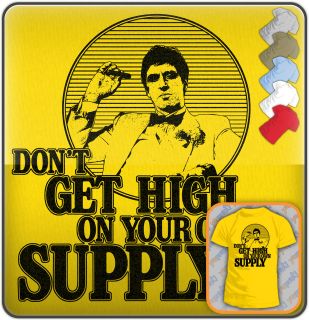 SCARFACE Dont Get High On Your Own Supply MOVIE QUOTE T shirt Mens 