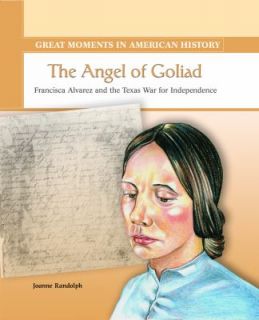 The Angel of Goliad Francisca Alvarez and the Texas War for 