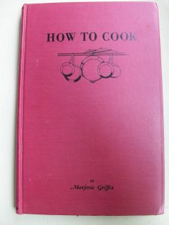 HOW TO COOK ~ MARJORIE GRIFFIN ~ 1944 COOKBOOK ~ 1st
