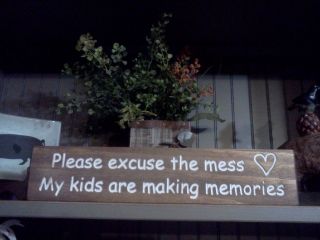Please excuse the mess my kids are making memories.Engraved Wood sign 