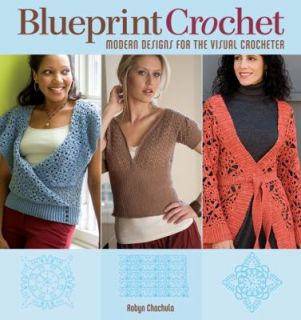 Blueprint Crochet Modern Designs for the Visual Crocheter by Robyn 