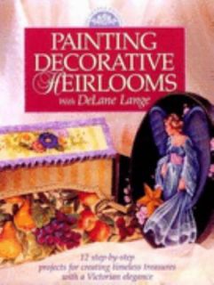 Painting Decorative Heirlooms by DeLane Lange 1999, Paperback