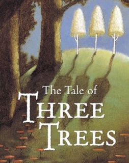The Tale of Three Trees A Traditional Folktale by Angela Elwell Hunt 