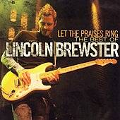 Let the Praises Ring The Best Worship Songs of Lincoln Brewster by 