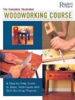 The Complete Illustrated Woodworking Course A Step by Step Guide to 