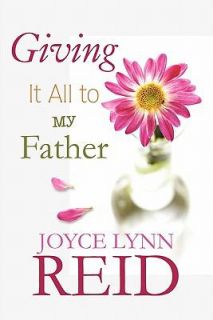Giving It All to My Father by Joyce Lynn Reid 2010, Paperback