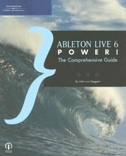 Ableton Live 6 Power The Comprehensive Guide by John Von Seggern 2007 