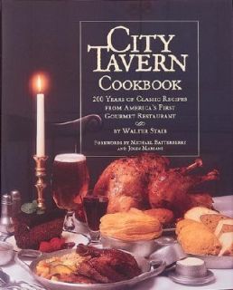 City Tavern Cookbook 200 Years of Classic Recipes from Americas First 