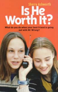 Sherry Ashworth Is He Worth It? What Do You Do When Your Best Friend 