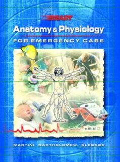 Anatomy and Physiology for Emergency Care by Ric Martini and Bryan E 