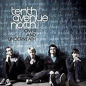 Over and Underneath by Tenth Avenue North CD, May 2008, Provident 