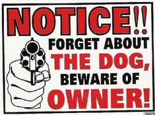 Bumper Sticker 3X4 Notice forget about the dog Beware of Owner gun 