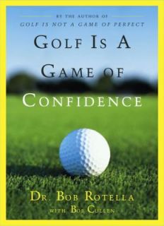 Golf Is a Game of Confidence by Bob Rotella and Bob Cullen 1996 
