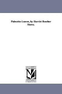 Palmetto Leaves, by Harriet Beecher Stowe by Harriet Beecher Stowe 