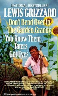 Dont Bend over in the Garden, Granny, You Know Them Taters Got Eyes 