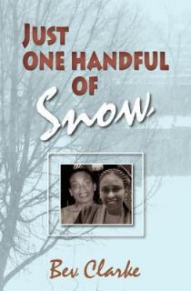 Just one Handful of Snow by Bev Clarke 2011, Paperback