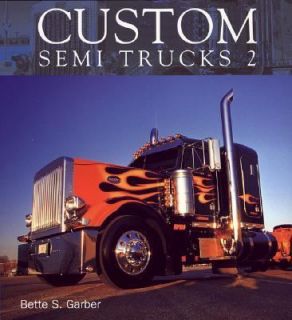 Custom Semi Trucks 2 by Bette S. Garber 2006, Paperback