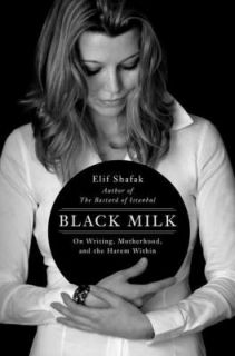 Elif Shafak   Black Milk (2011)   Used   Trade Cloth (Hardcover)