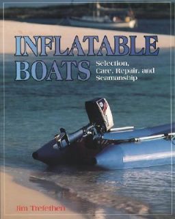 Inflatable Boats Selection, Care, Repair, and Seamanship by Jim 